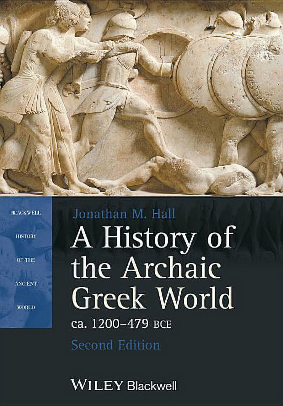 Blackwell History of the Ancient World A History of the Archaic Greek World, Ca. 1200479 Bce