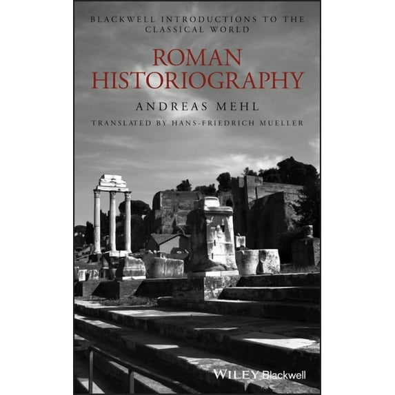 Blackwell Introductions to the Classical World: Roman Historiography: An Introduction to Its Basic Aspects and Development (Hardcover)