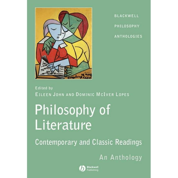 Blackwell Philosophy Anthologies The Philosophy of Literature: Classic and Contemporary Readings: An Anthology, Book 22, (Paperback)