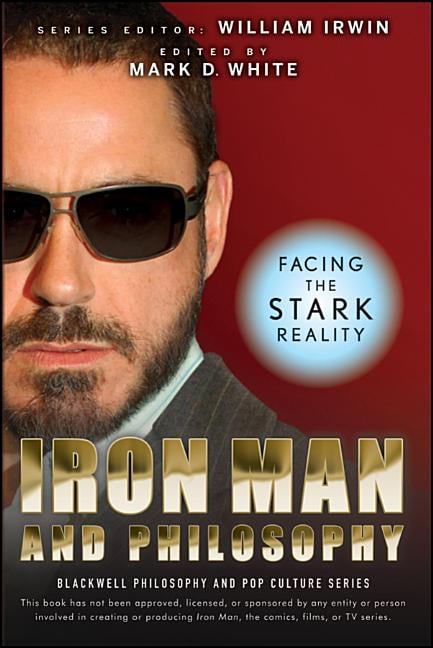 Blackwell Philosophy and Pop Culture Iron Man and Philosophy: Facing the Stark Reality, Book 14, (Paperback)