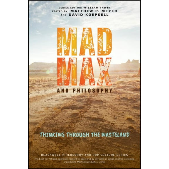 Pre-Owned Blackwell Philosophy and Pop Culture: Mad Max and Philosophy: Thinking Through the Wasteland (Paperback)