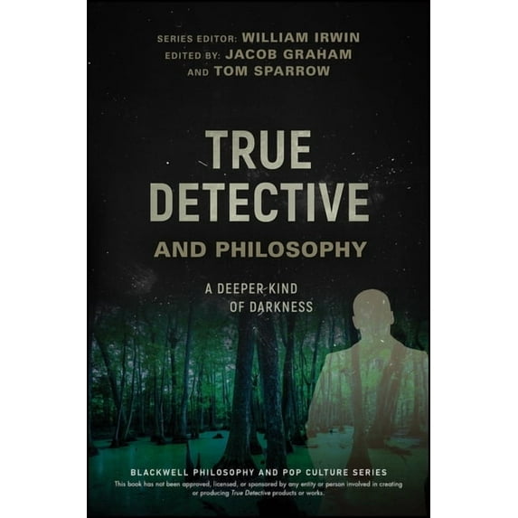 Blackwell Philosophy and Pop Culture True Detective and Philosophy: A Deeper Kind of Darkness, (Paperback)