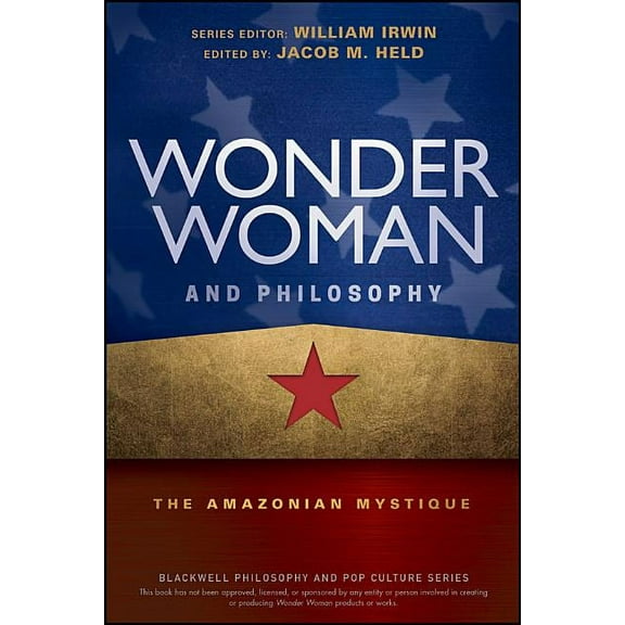 Blackwell Philosophy and Pop Culture Wonder Woman and Philosophy: The Amazonian Mystique, (Paperback)