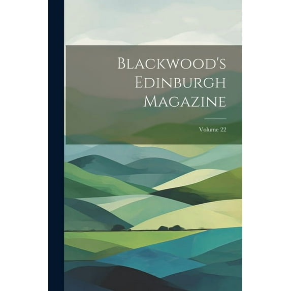 Blackwood's Edinburgh Magazine; Volume 22 (Paperback)