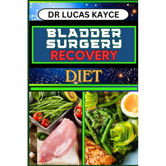 Bladder Surgery Recovery Diet: Proven Surgical Techniques And Revitalizing Your Healing Journey For Optimizing Recovery , (Paperback)