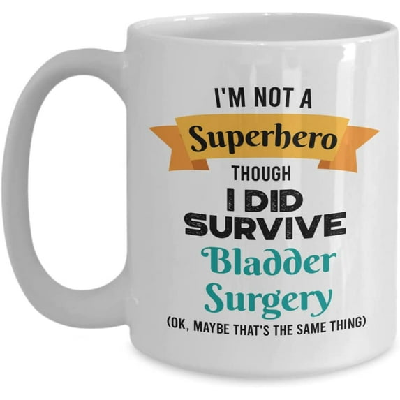 Bladder Surgery Survivor Mug - Bladder Surgery Survivor Gift - I'm Not a Superhero Though I Did Survive Bladder Surgery - 15oz Coffee Mug