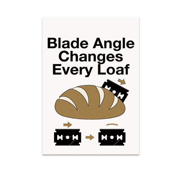Blade Angle Changes Every Loaf - Baking Enthusiast - 13x19 Poster Print