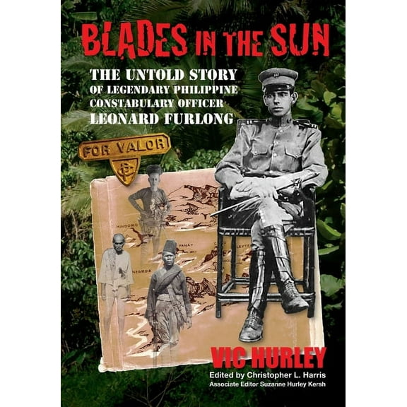 Blades in the Sun: The Untold Story of Legendary Philippine Constabulary Officer Leonard Furlong, (Paperback)