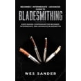 thumbnail image 1 of Bladesmithing: Beginner + Intermediate + Advanced Guide to Bladesmithing: Knife Making Compendium for Beginner, Intermediate, and Adv Paperback, 1 of 1