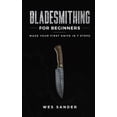 thumbnail image 1 of Bladesmithing for Beginners: Make Your First Knife in 7 Steps (Paperback) by Wes Sander, 1 of 1