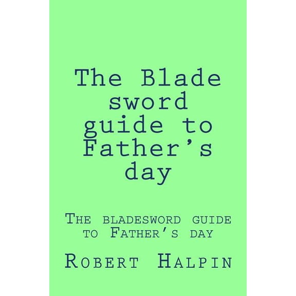Bladesword Guide The Blade sword guide to Father's day, Book 30, (Paperback)