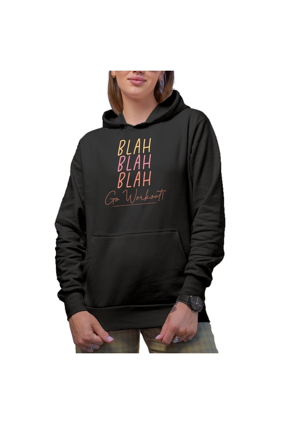 Blah, Blah, Blah, Go Workout, Funny Gym or Work Out Excuse Quote Merch Gift, Black Hooded Sweatshirt or Hoodie, 2XL