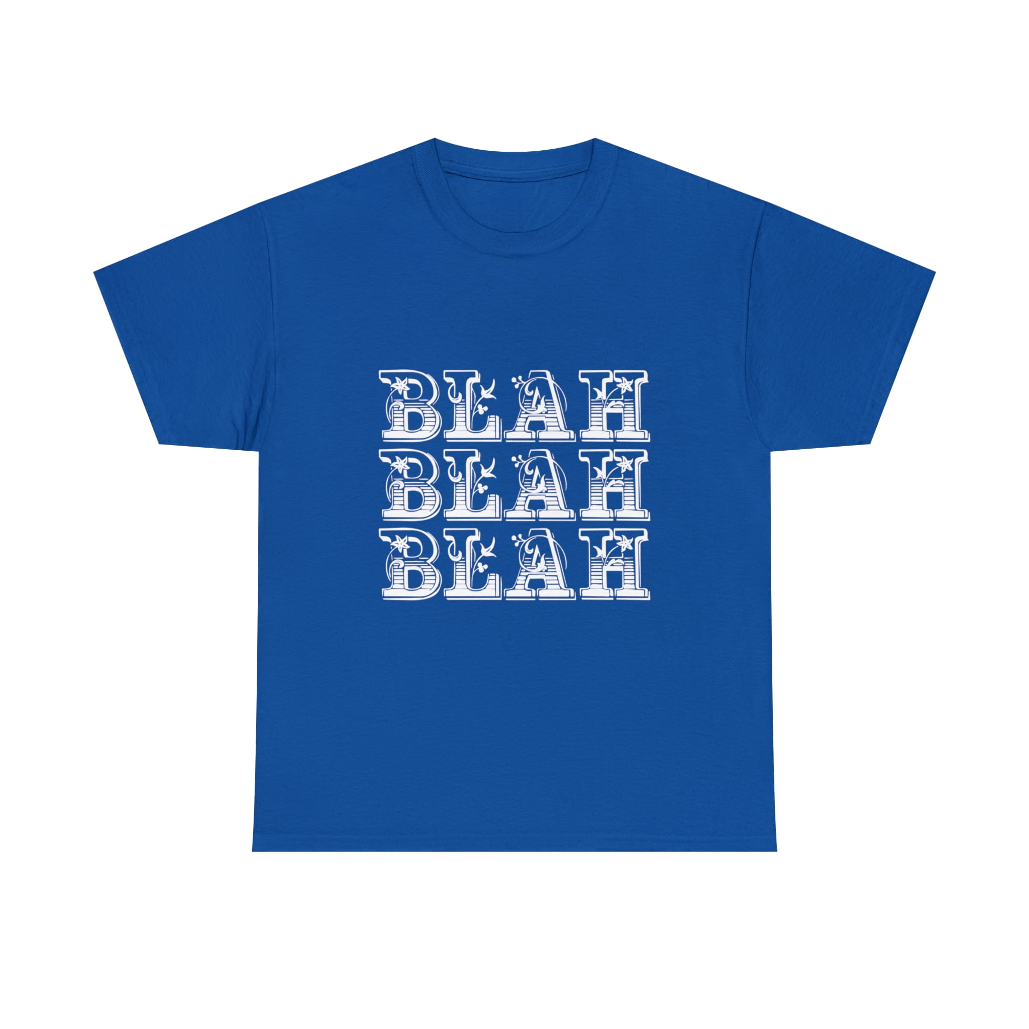 Blah Blah Blah Snarky Sarcasm Funny T-Shirt Blah Blah Blah Snarky Sarcasm Funny T-Shirt