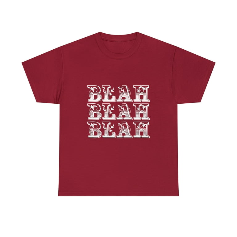 Blah Blah Blah Snarky Sarcasm Funny T-Shirt Blah Blah Blah Snarky Sarcasm Funny T-Shirt