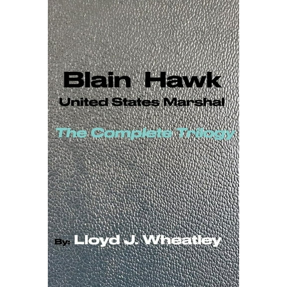 Blain Hawk U.S. Marshal The Complete Trilogy : A Tribute to Black U.S. Marshals of the 1800's (Paperback)