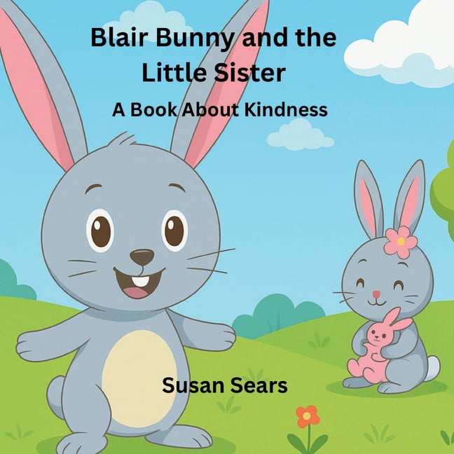 Blair Bunny and the Little Sister: A Book About Kindness, (Paperback)