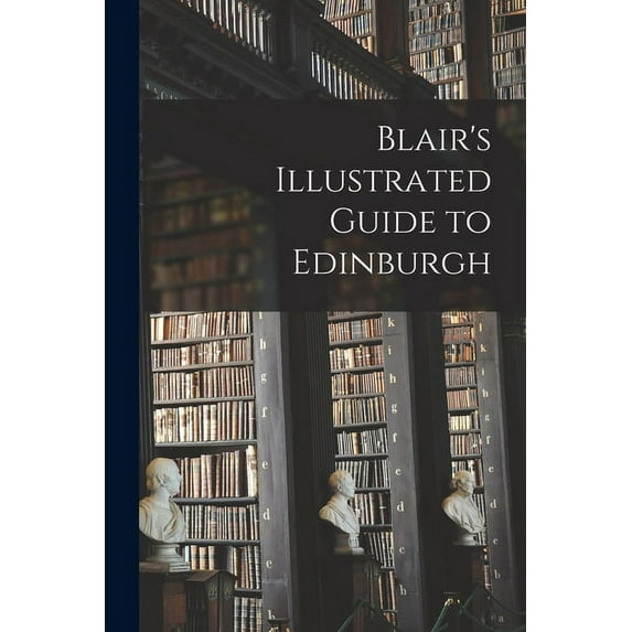 Blair's Illustrated Guide to Edinburgh, (Paperback)