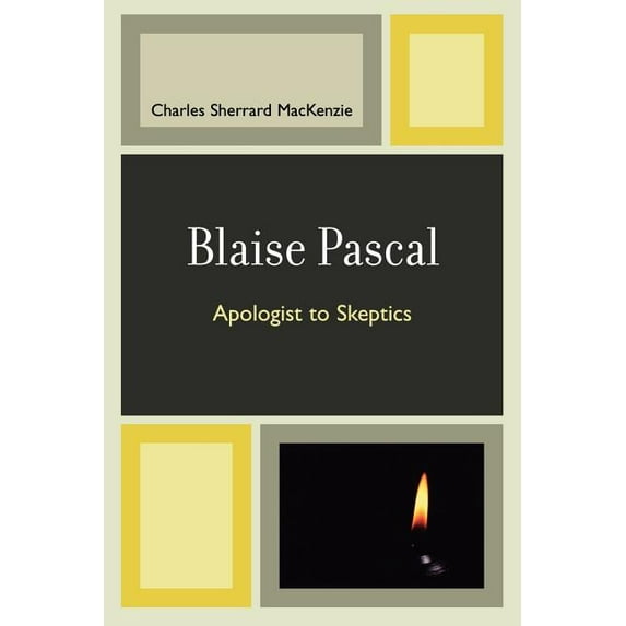 Blaise Pascal: Apologist to Skeptics, (Paperback)