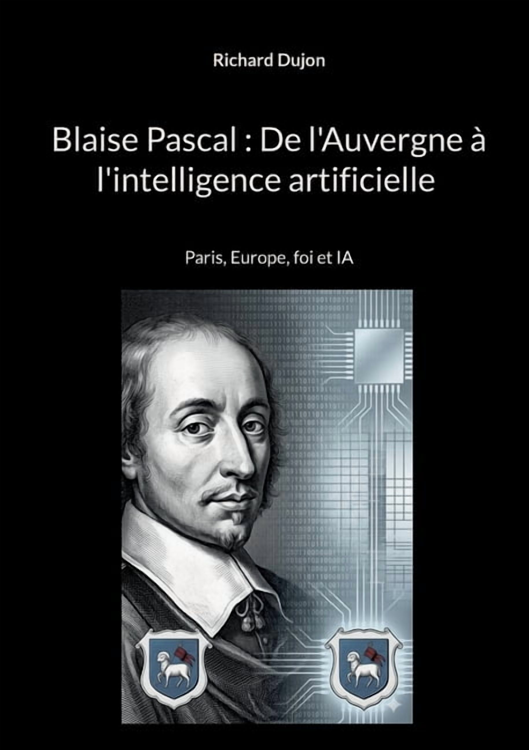 Blaise Pascal: De l'Auvergne à l'intelligence artificielle: Paris, Europe, foi et IA, (Paperback)