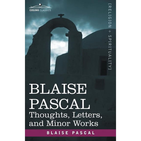Blaise Pascal: Thoughts, Letters, and Minor Works (Paperback)