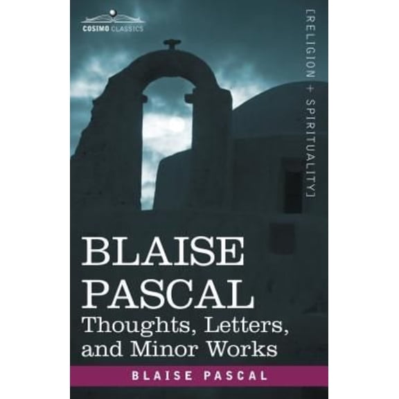 Blaise Pascal: Thoughts, Letters, and Minor Works (Paperback)