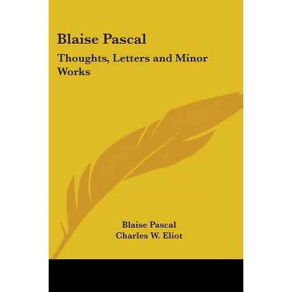 Blaise Pascal: Thoughts, Letters and Minor Works: Part 48 Harvard Classics Paperback