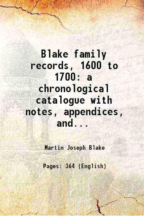 Blake family records, 1600 to 1700 a chronological catalogue with notes