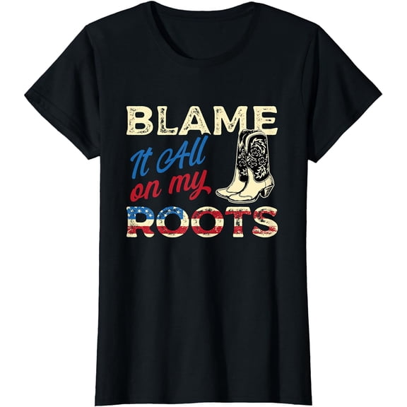 Blame It All On My Roots - Country Music Lover Southern T-Shirt