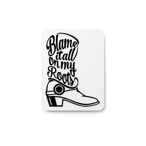 Blame It All On My Roots | Funny sign For Home or Office