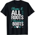 thumbnail image 1 of Blame It All On My Roots I Showed Up In Boots Tshirt, 1 of 3
