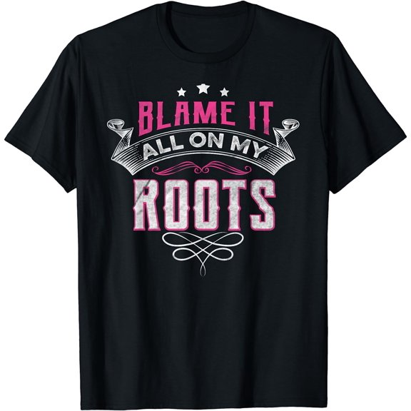 Blame It All On My Roots T-Shirt Black X-Large