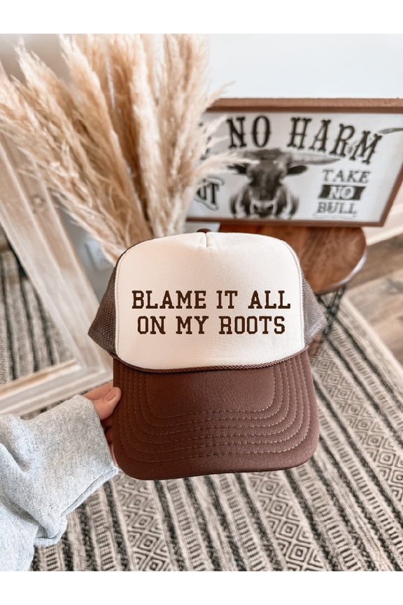 Blame It All On My Roots Trucker Hat