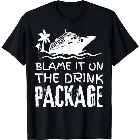 Blame It On The Drink Package Cruise Ship Vacation Trip Joke T-Shirt