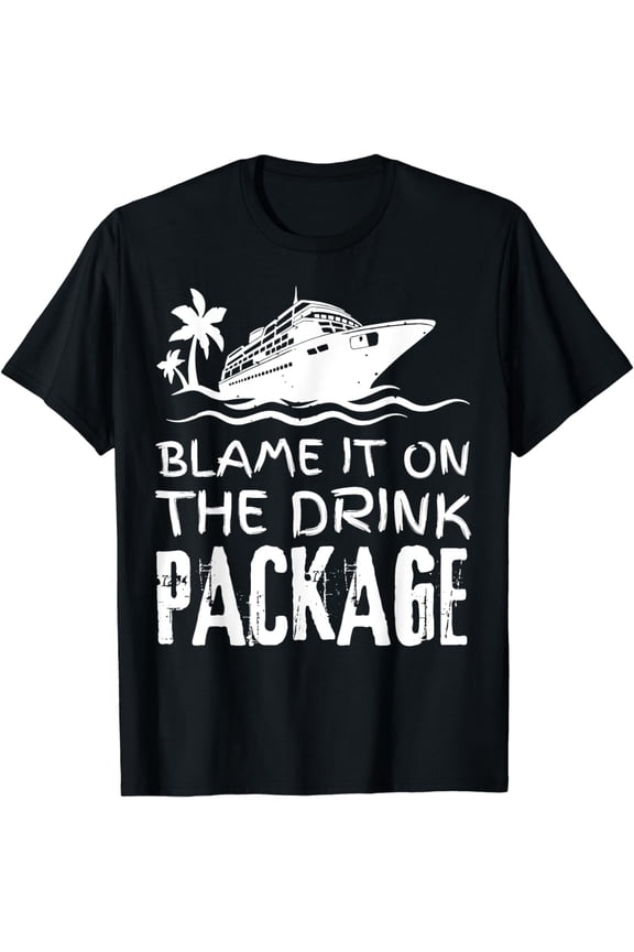 Blame It On The Drink Package Cruise Ship Vacation Trip Joke T-Shirt