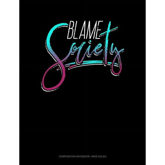 Blame Society: Composition Notebook: Wide Ruled (Paperback)