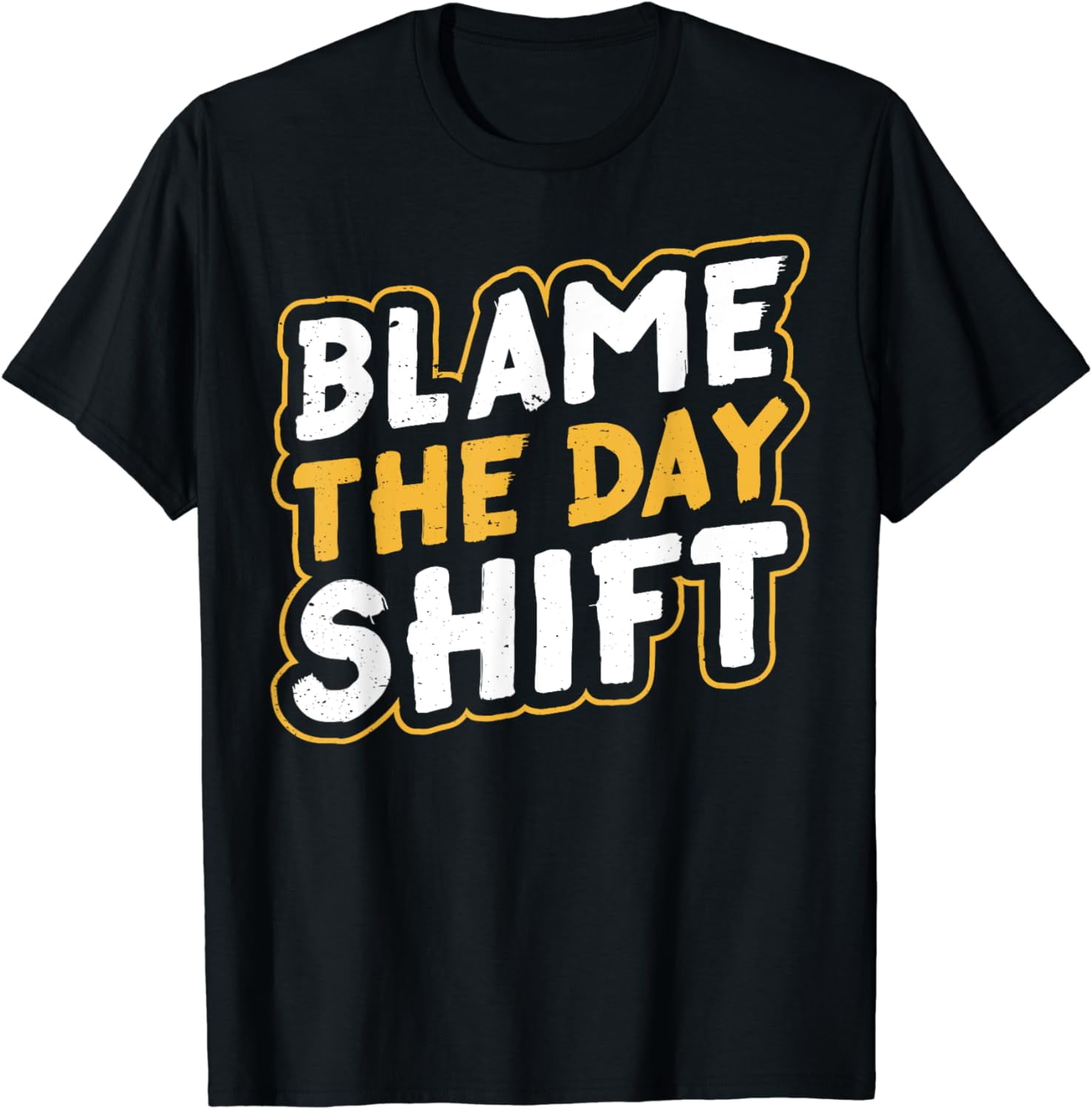Blame The Day Shift Work Job Night Shift Colleague Worker TShirt