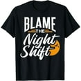 thumbnail image 1 of Blame The Night Shift Working Job Worker Work Day Shift T-Shirt, 1 of 2
