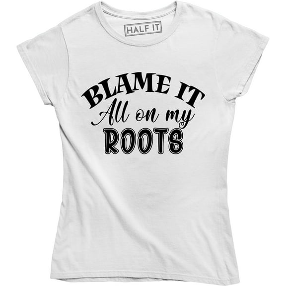 Blame it all on my Roots Country Concert Music Party Fashion Women's T-Shirt