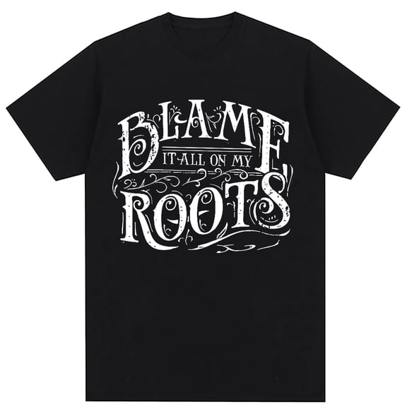 Blame it all on my roots Short Sleeve T-Shirt For Men Women Black Casual Tee