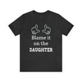thumbnail image 1 of Blame it on the Daughter Shirt, 1 of 12