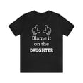 thumbnail image 1 of Blame it on the Daughter Shirt, 1 of 12