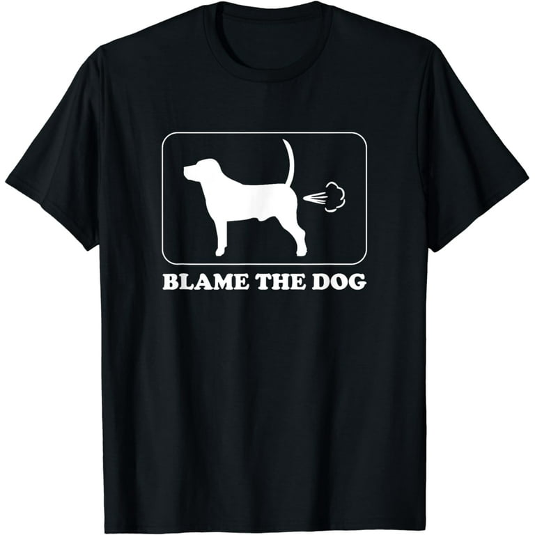 Blame The Dog - Funny Dog Fart - Dog Owner T-Shirt