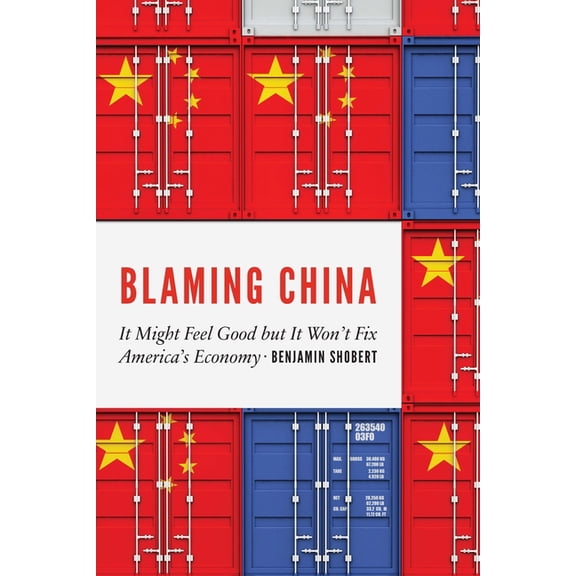 Blaming China: It Might Feel Good But It Won't Fix America's Economy, (Paperback)
