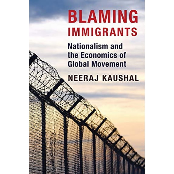 Pre-Owned Blaming Immigrants: Nationalism and the Economics of Global Movement (Paperback) 0231181450 9780231181457