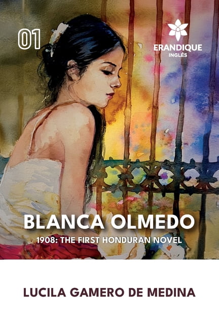Blanca Olmedo (1908: the first honduran novel): first honduran novel): The first honduran novel), (Paperback)