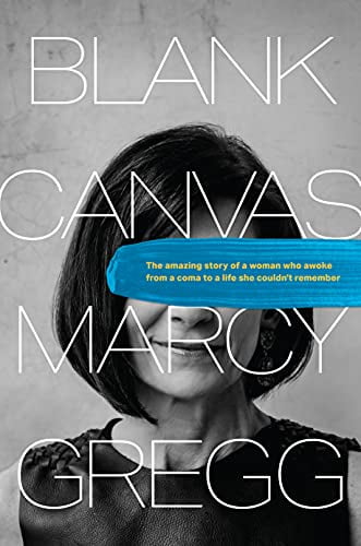 Pre-Owned Blank Canvas: The Amazing Story of a Woman Who Awoke from a Coma to a Life She Couldn't Remember (Hardcover) 149645037X 9781496450371