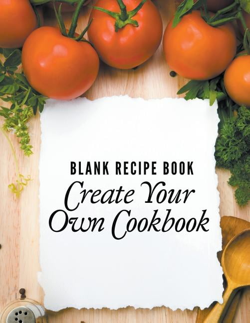 Recipe Book To Write In Your Own Recipes: Create Your Own Recipe Book, Rustic Recipe Book To Write In Your Favorites Recipes, Empty Cookbook  Journal by EightIdd Ge. Press