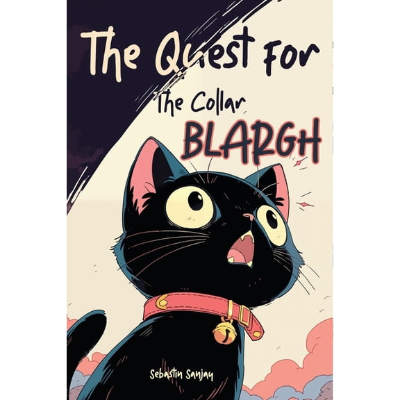 Blargh the Overlord Cat The Quest for The Collar: Blargh The Overlord Cat, Book 2, (Paperback)