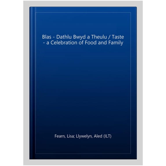 Blas - Dathlu Bwyd a Theulu / Taste - a Celebration of Food and Family