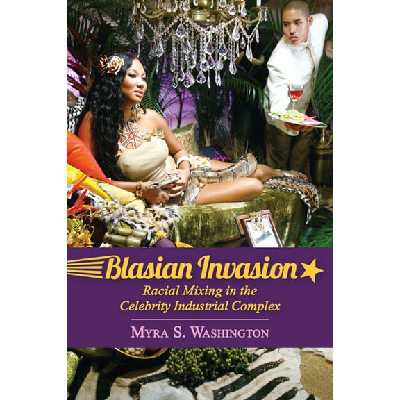 Race, Rhetoric, and Media Blasian Invasion: Racial Mixing in the Celebrity Industrial Complex, (Paperback)